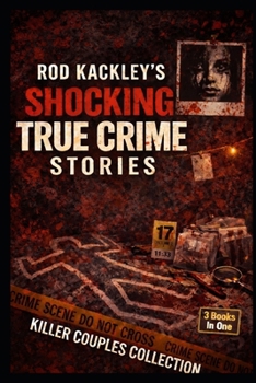 Killer Couples Collection: Rod Kackley's Shocking True Crime Stories