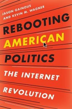 Hardcover Rebooting American Politics: The Internet Revolution Book