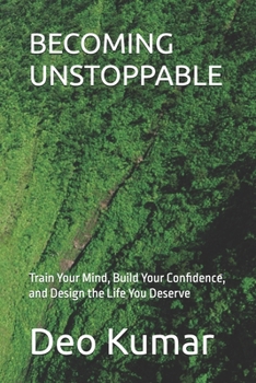 Paperback Becoming Unstoppable: Train Your Mind, Build Your Confidence, and Design the Life You Deserve Book