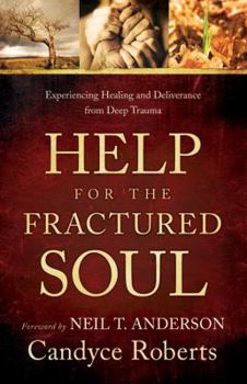 Paperback Help for the Fractured Soul: Experiencing Healing and Deliverance from Deep Trauma Book
