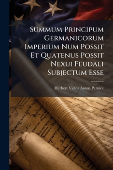 Summum Principum Germanicorum Imperium Num Possit Et Quatenus Possit Nexui Feudali Subjectum Esse