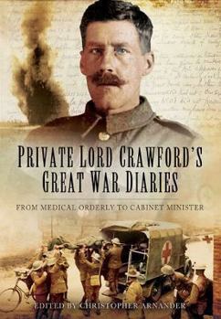Hardcover Private Lord Crawford's Great War Diaries: From Medical Orderly to Cabinet Minister Book
