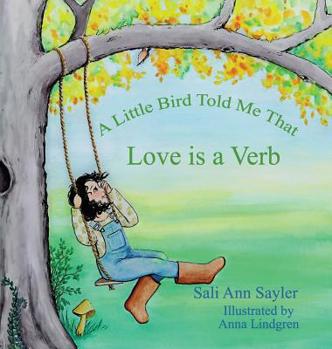 Hardcover A Little Bird Told Me That Love is a Verb Book