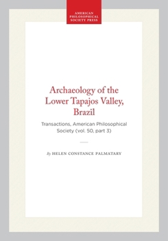 Hardcover Archaeology of the Lower Tapajos Valley, Brazil: Transactions, American Philosophical Society (Vol. 50, Part 3) Book