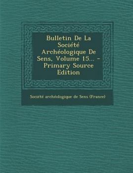 Paperback Bulletin De La Soci?t? Arch?ologique De Sens, Volume 15... [French] Book