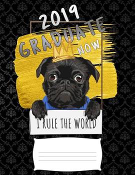 2019 graduate now i rule the world: Funny pug puppy college ruled composition notebook for graduation / back to school 8.5x11