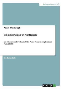 Paperback Polizeistruktur in Australien: Am Beispiel von New South Wales Police Force im Vergleich zur Polizei NRW [German] Book