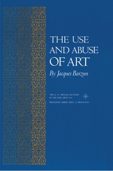 The Use and Abuse of Art (A.W. Mellon Lectures in the Fine Arts) - Book  of the A. W. Mellon Lectures in the Fine Arts