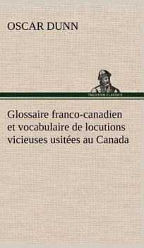 Hardcover Glossaire franco-canadien et vocabulaire de locutions vicieuses usitées au Canada [French] Book