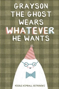 Paperback Grayson the Ghost Wears Whatever He Wants: An Inclusive Ghost Story Book