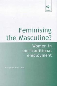 Hardcover Feminising the Masculine?: Women in Non-Traditional Employment Book