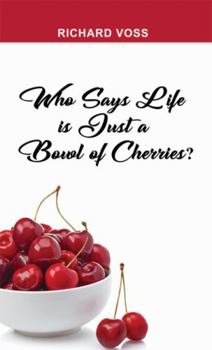 Paperback Who Says Life is Just a Bowl of Cherries? Book