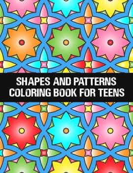 Paperback shapes and patterns coloring book for teens: Relaxing & Stress Relieving Designs Perfect for all ages Book