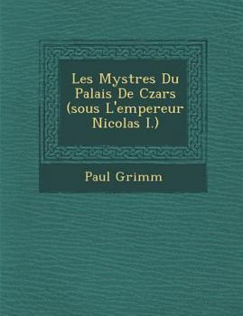 Paperback Les Myst Res Du Palais de Czars (Sous L'Empereur Nicolas I.) [French] Book