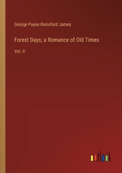 Paperback Forest Days; a Romance of Old Times: Vol. II Book