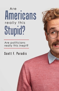 Paperback Are Americans Really This Stupid?: Are Politicians Really This Inept? Book