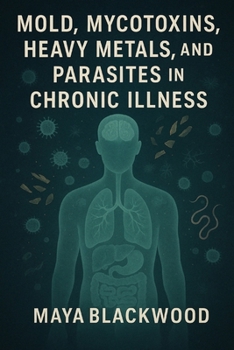 Paperback Mold, Mycotoxins, Heavy Metals, and Parasites in Chronic Illness Book