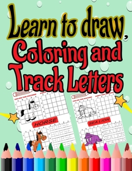 Paperback Learn to draw, coloring and track letters: How to Draw animals and coloring and grid copy drawing book and Tracing letters Activity Book for Kids ages Book