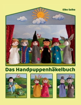 Paperback Das Handpuppenhäkelbuch: 13 gehäkelte Modelle für das Kasperletheater [German] Book