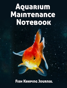 Aquarium Maintenance Notebook Fish Keeping Journal: Tank Aquarium Log Book | Beautiful Goldfish