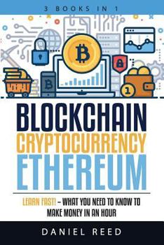 Paperback Blockchain, Cryptocurrency, Ethereum: Learn Fast! - What You Need to Know to Make Money in an Hour Book