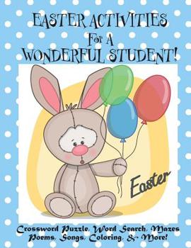 Paperback Easter Activities for a Wonderful Student!: (Personalized Book) Crossword Puzzle, Word Search, Mazes, Poems, Songs, Coloring, & More! Book