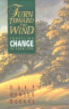 Hardcover Turn Toward the Wind: Embracing Change in Your Life Book