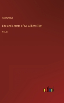 Hardcover Life and Letters of Sir Gilbert Elliot: Vol. II Book