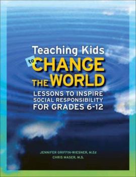 Paperback Teaching Kids to Change the World: Lessons to Inspire Social Responsibility for Grades 6-12 Book