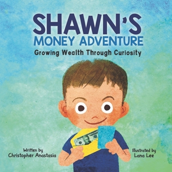Paperback Shawn's Money Adventure: Growing Wealth Through Curiosity Book