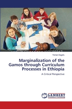 Paperback Marginalization of the Gamos through Curriculum Processes in Ethiopia Book