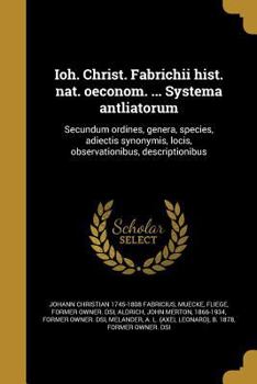 Paperback Ioh. Christ. Fabrichii hist. nat. oeconom. ... Systema antliatorum: Secundum ordines, genera, species, adiectis synonymis, locis, observationibus, des [Latin] Book