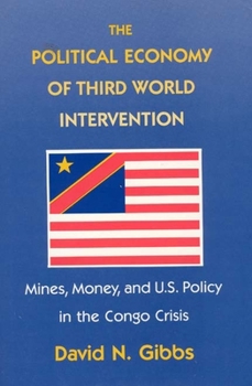 Hardcover The Political Economy of Third World Intervention: Mines, Money, and U.S. Policy in the Congo Crisis Book