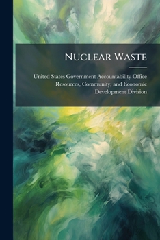 Paperback Nuclear Waste: DOE's Management and Organization of the Nevada Repository Project Book