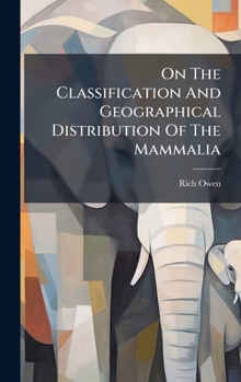 Hardcover On The Classification And Geographical Distribution Of The Mammalia Book