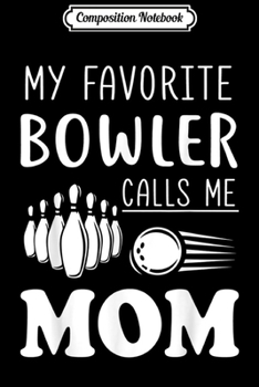 Paperback Composition Notebook: My Favorite Bowler Calls Me Mom Bowling Lover Journal/Notebook Blank Lined Ruled 6x9 100 Pages Book