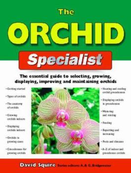 Paperback The Orchid Specialist: The Essential Guide to Selecting, Growing, Displaying, Improving and Maintaining Orchids. David Squire Book