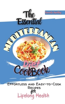 Hardcover The Essential Mediterranean Diet Cookbook: Effortless and Easy-to-Cook Recipes for Lifelong Health Book