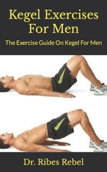 Paperback Kegel Exercises For Men: The Exercise Guide On Kegel For Men Book