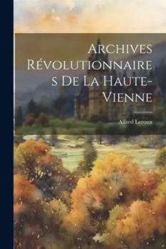 Paperback Archives Révolutionnaires De La Haute-vienne [French] Book