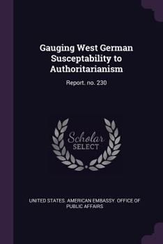 Paperback Gauging West German Susceptability to Authoritarianism: Report. no. 230 Book