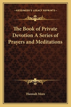 The Book of Private Devotion: A Series of Prayers and Meditations...