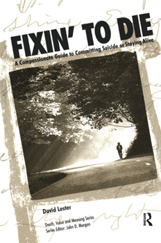 Hardcover Fixin' to Die: A Compassionate Guide to Committing Suicide or Staying Alive Book
