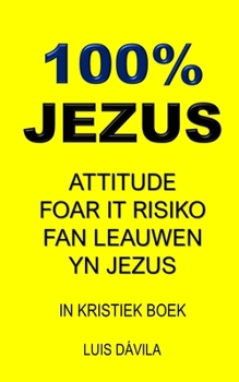 Paperback 100% Jezus: Attitude Foar It Risiko Fan Leauwen Yn Jezus [Western Frisian] Book