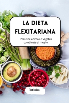 Paperback La dieta flexitariana: proteine animali e vegetali combinate al meglio [Italian] Book