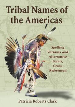 Paperback Tribal Names of the Americas: Spelling Variants and Alternative Forms, Cross-Referenced Book