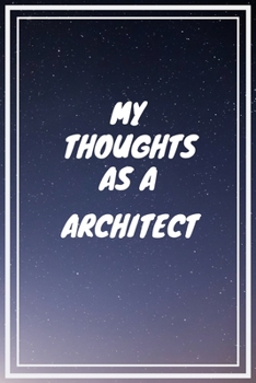 My thoughts as a Architect: Architect Career School Graduation Gift Journal / Notebook / Diary / Unique Greeting Card Alternative