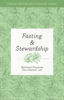 Paperback Fasting and Stewardship: Spiritual Practices for Everyday Life Book