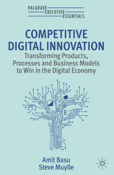 Paperback Competitive Digital Innovation: Transforming Products, Processes and Business Models to Win in the Digital Economy Book