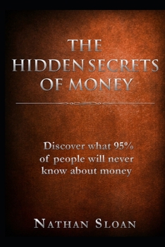 Paperback The Hidden Secrets of Money: What 95% of people will never know about money and investing Book